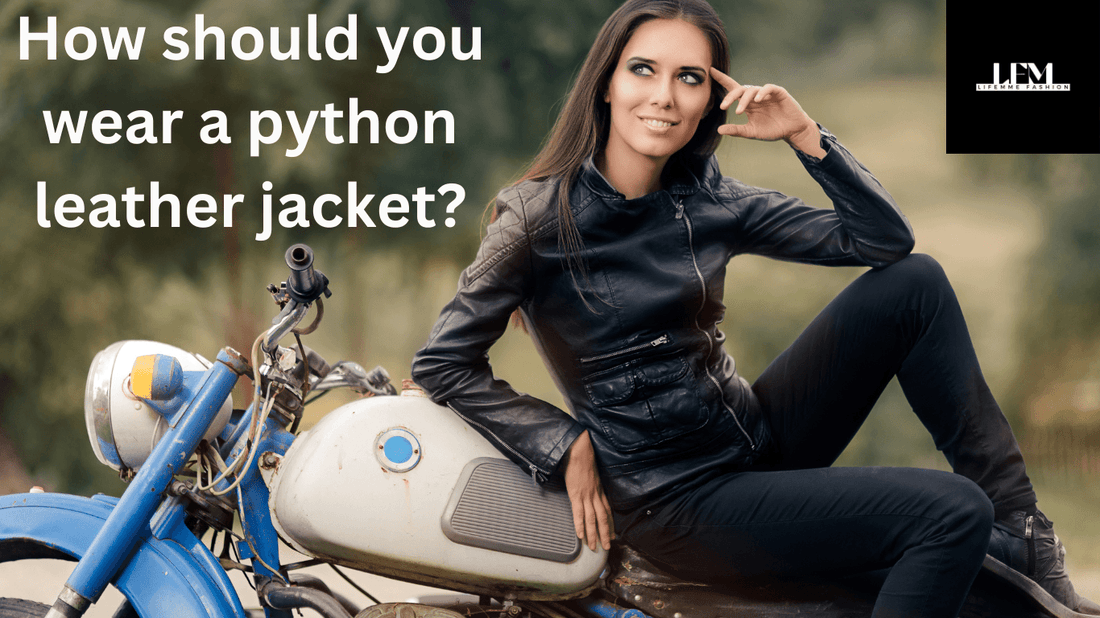 How should you wear a python leather jacket