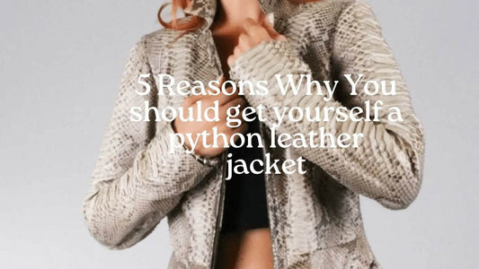 5 Reasons why you should get yourself a python leather jacket - LFM Fashion