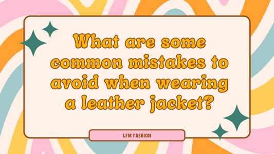 What are some common mistakes to avoid when wearing a leather jacket