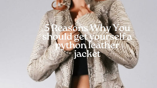 5 Reasons why you should get yourself a python leather jacket - Python Jacket by LFM Fashion